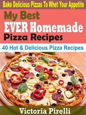 cover image of My Best Ever Homemade Pizza Recipes